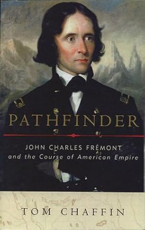 Pathfinder. John Charles Fremont and the Course of American Empire