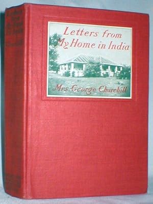Bild des Verkufers fr Letters from My Home in India; Being the Correspondence of Mrs. George Churchill (1871-1916) zum Verkauf von Dave Shoots, Bookseller