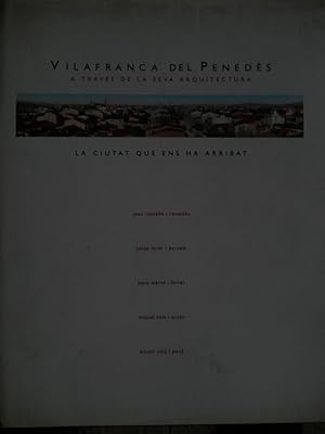 Imagen del vendedor de Vilafranca Del Peneds a Traves De La Seva Arquitectura. La Ciutat Que Ens Ha Arribat a la venta por Reus, Paris, Londres