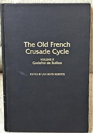 Bild des Verkufers fr The Old French Crusade Cycle, Volume X, Godefroi De Buillon zum Verkauf von My Book Heaven