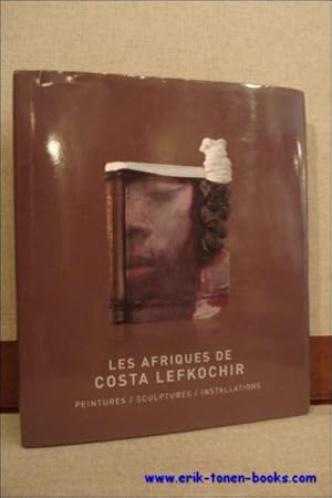 Bild des Verkufers fr LES AFRIQUES DE COSTA LEFKOCHIR. PEINTURES/ SCULPTURES/ INSTALLATIONS, zum Verkauf von BOOKSELLER  -  ERIK TONEN  BOOKS