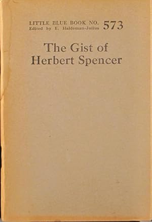 The Gist of Herbert Spencer: Little Blue Book No. 573