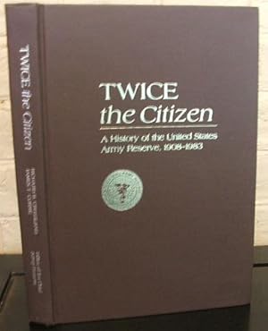 Seller image for Twice the Citizen: A History of the United States Army Reserve, 1908-1983 for sale by The Wild Muse