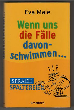 Wenn uns die Fälle davonschwimmen . Sprachspaltereien.