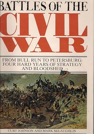 Battles of the Civil War-from Bull Run to Petersburg-Four Hard Years of Strategy and Bloodshed