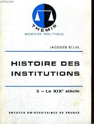 Bild des Verkufers fr HISTOIRE DES INSTITUTIONS - 5/ LE XIX SIECLE - THEMIS COLLECTION DIRIGEE PAR M. DUVERGER zum Verkauf von Le-Livre