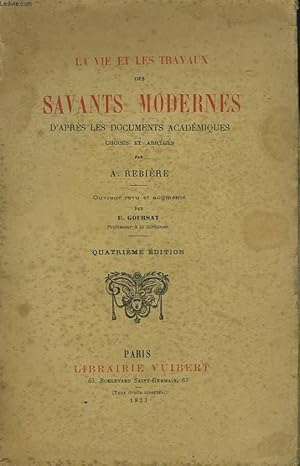 Bild des Verkufers fr LA VIE ET LES TRAVAUX DES SAVANTS MODERNES D'APRES LES DOCUMENTS ACADEMIQUES CHOISIS ET ABREGES PAR E. REBIERE. 4e EDITION. zum Verkauf von Le-Livre