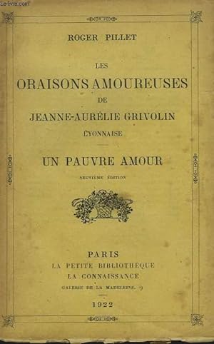 Seller image for LES ORAISONS AMOUREUSES DE JEANNE AURELIE GRIVOLIN LYONNAISE. UN PAUVRE AMOUR. for sale by Le-Livre