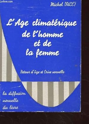 Seller image for L'AGE CLIMATERIQUE DE L'HOMME ET DE LA FEMME. RETOUR D'AGE ET CRISE SEXUELLE. 2EME EDITION for sale by Le-Livre