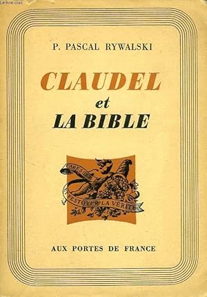 Imagen del vendedor de CLAUDEL ET LA BIBLE, LA BIBLE DANS L'OEUVRE LITTERAIRE DE PAUL CLAUDEL a la venta por Le-Livre