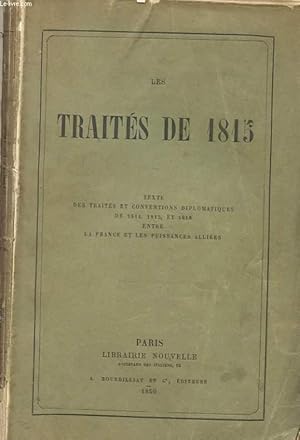 Bild des Verkufers fr LES TRAITES DE 1815 - TEXTE DES TRAITES ET CONVENTIONS DIPLOMATIQUES DE 1814, 1815 ET 1818 ENTRE LA FRANCE ET LES PUISSANCES ALLIEES zum Verkauf von Le-Livre