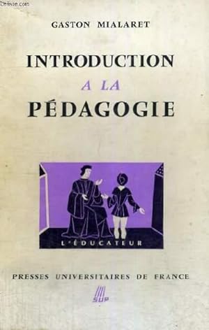 Bild des Verkufers fr INTRODUCTION A LA PEDAGOGIE - DEUXIEME EDITION - L'EDUCATEUR SECTION DIRIGEE PAR G. MIALARET zum Verkauf von Le-Livre