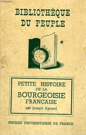 Bild des Verkufers fr PETITE HISTOIRE DE LA BOURGEOISIE FRANCAISE - BIBLIOTHEQUE DU PEUPLE zum Verkauf von Le-Livre