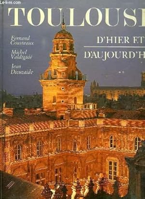 Image du vendeur pour TOULOUSE D'HIER ET D'AUJOURD'HUI mis en vente par Le-Livre