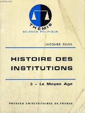 Seller image for HISTOIRE DES INSTITUTIONS - 3/ LE MOYEN AGE - THEMIS COLLECTION DIRIGEE PAR M. DUVERGER for sale by Le-Livre