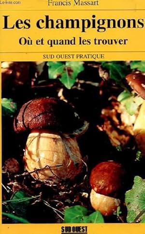 Imagen del vendedor de LES CHAMPIGNONS OU ET QUAND LES TROUVER. SUD OUEST PRATIQUE a la venta por Le-Livre