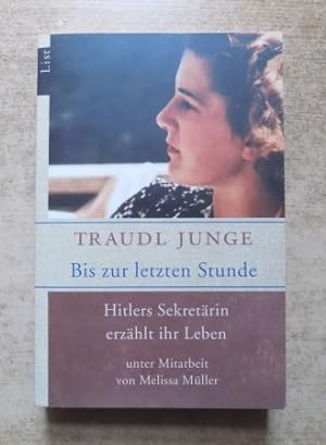 Bild des Verkufers fr Bis zur letzten Stunde - Hitlers Sekretrin erzhlt ihr Leben. zum Verkauf von Antiquariat BcherParadies