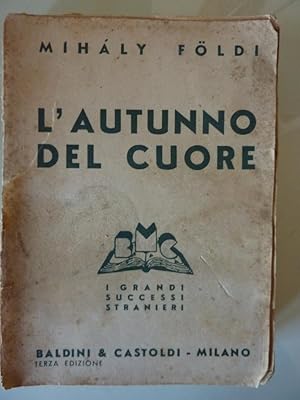 Immagine del venditore per L'AUTUNNO DEL CUORE. Romanzo Tradotto dal testo originale ungherese da Filippo Faber - I Grandi Successi Stranieri. Terza Edizione" venduto da Historia, Regnum et Nobilia