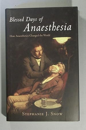 Imagen del vendedor de Blessed Days of Anaesthesia. How Anaesthetics Changed the World. a la venta por Offa's Dyke Books