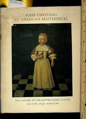 Imagen del vendedor de Four / 4 Centuries of American Masterpieces : The Gallery at the Better Living Center May 22, 1964 Through October 18, 1964 : An Exhibition Arranged By the Skowhegan School of Painting and Scupture : New York World's Fair 1964 to 1965 a la venta por GREAT PACIFIC BOOKS