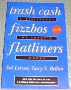 Trash Cash, Fizzbos, and Flatliners: A Dictionary of Today's Words.