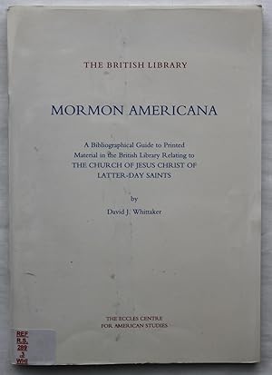 Mormon Americana : A Bibliographical Guide to Printed Material in the British Library Relating to...