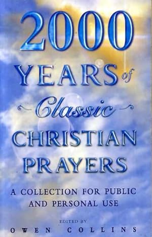 Imagen del vendedor de 2000 YEARS OF CLASSIC CHRISTIAN PRAYERS a collection for public and personal use a la venta por Pendleburys - the bookshop in the hills
