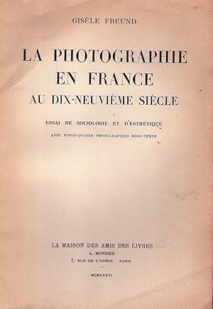 LA PHOTOGRAPHIE EN FRANCE AUX DIX-NEUVIEME SIECLE. Essai de sociologie et d'estetique. Avec 24 ph...