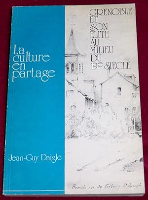 Seller image for LA CULTURE EN PARTAGE - Grenoble et son lite au milieu du XIXe sicle for sale by LE BOUQUINISTE