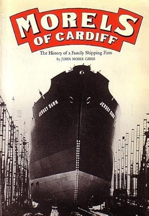 Seller image for MORELS OF CARDIFF: the History of a Family Shipping Firm for sale by Jean-Louis Boglio Maritime Books