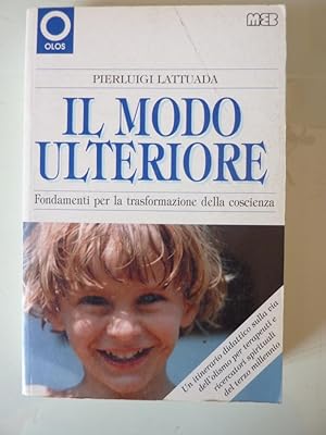 "IL MODO ULTERIORE. Fondamenti per la trasformazione della Coscienza. Un Itinerario didattico sul...