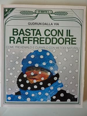 "Collana Eubiotica - BASTA CON IL RAFFREDDORE. Come prevenirlo e curarlo con i Metodi Naturali"