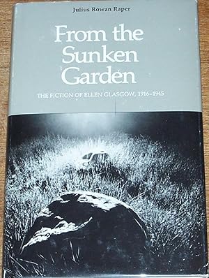 Image du vendeur pour From the Sunken Garden, the Fiction of Ellen Glasgow, 1916-1945 mis en vente par My Book Heaven