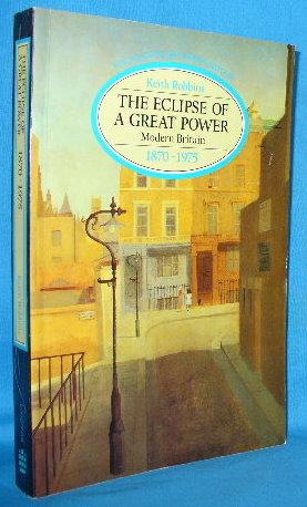 The Eclipse of a Great Power: Modern Britain 1870-1975