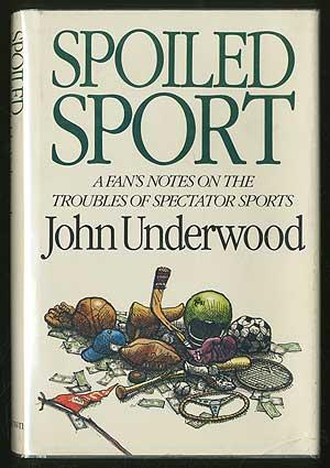 Seller image for Spoiled Sport: A Fan's Notes on the Troubles of Spectator Sports for sale by Between the Covers-Rare Books, Inc. ABAA
