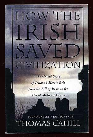 Imagen del vendedor de How the Irish Saved Civilization: The Untold Story of Ireland's Heroic Role from the Fall of Rome to the Rise of Medieval Europe a la venta por Between the Covers-Rare Books, Inc. ABAA
