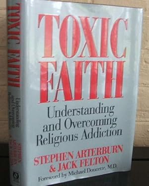 Toxic Faith: Understanding and Overcoming Religious Addiction