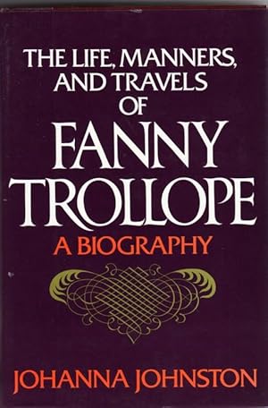 Bild des Verkufers fr The Life, Manners, and Travels of Fanny Trollope: A Biography zum Verkauf von BJ's Book Barn