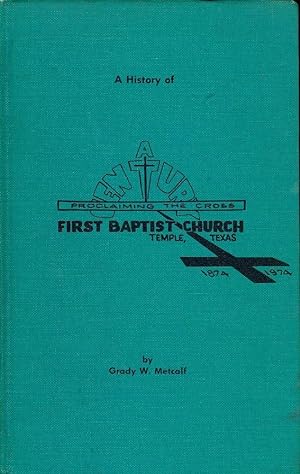 Seller image for A HISTORY OF FIRST BAPTIST CHURCH TEMPLE, TEXAS 1874-1974 for sale by Antic Hay Books