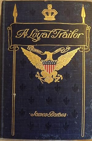 THE LOYAL TRAITOR: A STORY OF THE WAR OF 1812