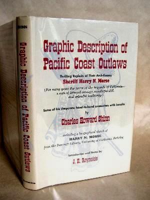 Bild des Verkufers fr GRAPHIC DESCRIPTION OF PACIFIC COAST OUTLAWS: THRILLING EXPLOITS OF THEIR ARCH-ENEMY, SHERIFF HARRY N. MORSE zum Verkauf von Robert Gavora, Fine & Rare Books, ABAA