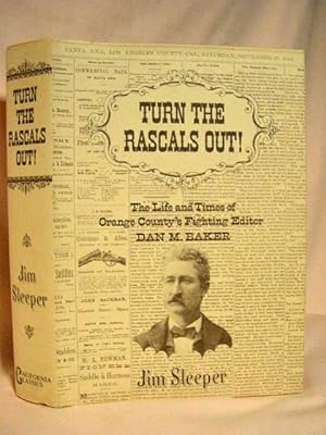 TURN THE RASCALS OUT! THE LIFE AND TIMES OF ORANGE COUNTY'S FIGHTING EDITOR, DAN M. BAKER