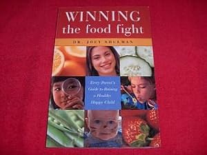 Winning the Food Fight : Every Parent's Guide to Raising a Healthy, Happy Child