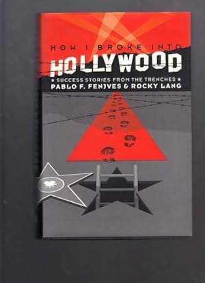 How I Broke Into Hollywood: Success Stories from the Trenches