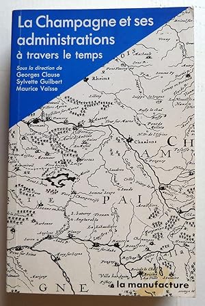 Immagine del venditore per La Champagne Et Ses Administrations  Travers Le Temps : Actes Du Colloque D'histoire Regionale Reims, Chalons-Sur-Marne, 4-6 Juin 1987 venduto da Librairie Thot