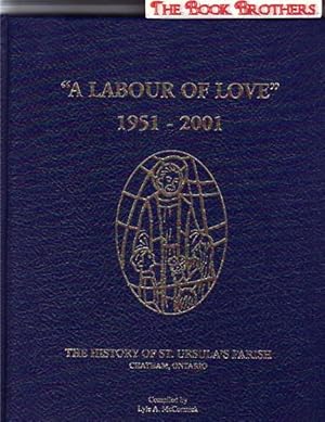 Immagine del venditore per A Labour of Love" 1951-2001;The History of St.Ursula's Parish,Chatham,Ontario venduto da THE BOOK BROTHERS