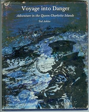 Seller image for Voyage into Danger; Adventure in the Queen Charlotte Islands for sale by Ainsworth Books ( IOBA)