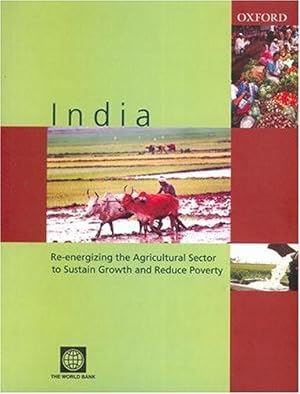 Image du vendeur pour India: Re-Energizing the Agricultural Sector to Sustain Growth and Reduce Poverty mis en vente par Bellwetherbooks