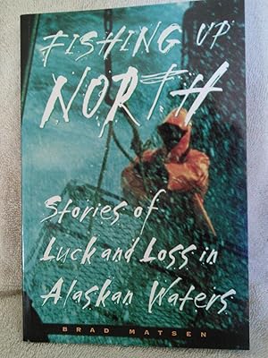 Imagen del vendedor de Fishing Up North: Stories of Luck and Loss in Alaskan Waters a la venta por Prairie Creek Books LLC.