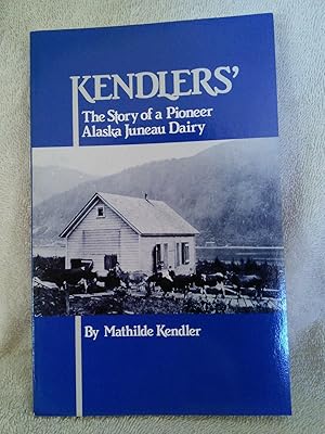 Kendlers': The Story of a Pioneer Juneau Dairy